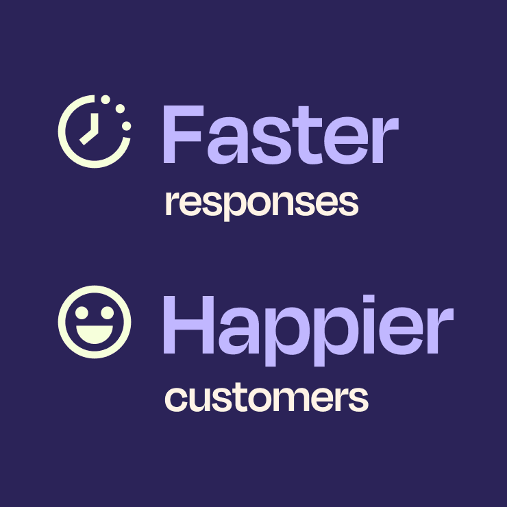 Faster responses, happier customers